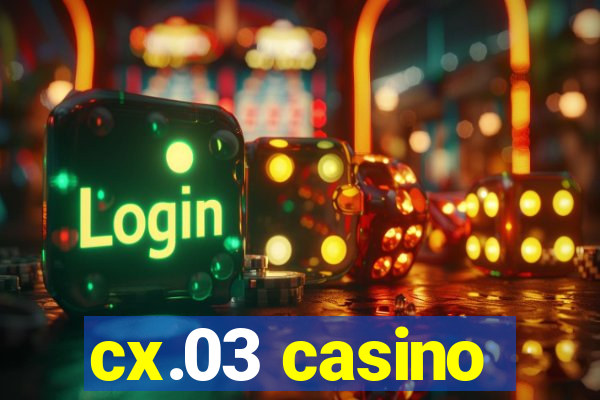 cx.03 casino